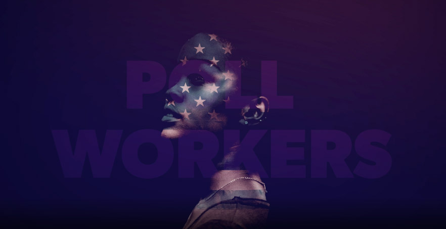 A woman's face covered in white stars appears with the text: "Poll Workers"